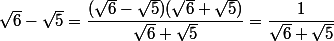 \sqrt{6}-\sqrt{5} = \dfrac{(\sqrt{6}-\sqrt{5})(\sqrt{6}+\sqrt{5})}{\sqrt{6}+\sqrt{5}} =  \dfrac{1}{\sqrt{6}+\sqrt{5}}